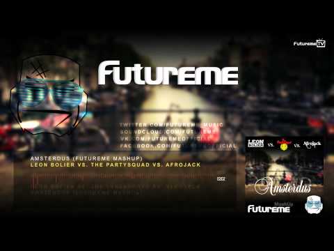 Leon Bolier vs. The Partysquad vs. Afrojack - Amsterdus (Futureme MashUp)