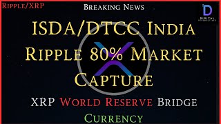 Ripple/XRP-ISDA/DTCC India Ripple 80% Market Capture, XRP The World Reserve Bridge Currency