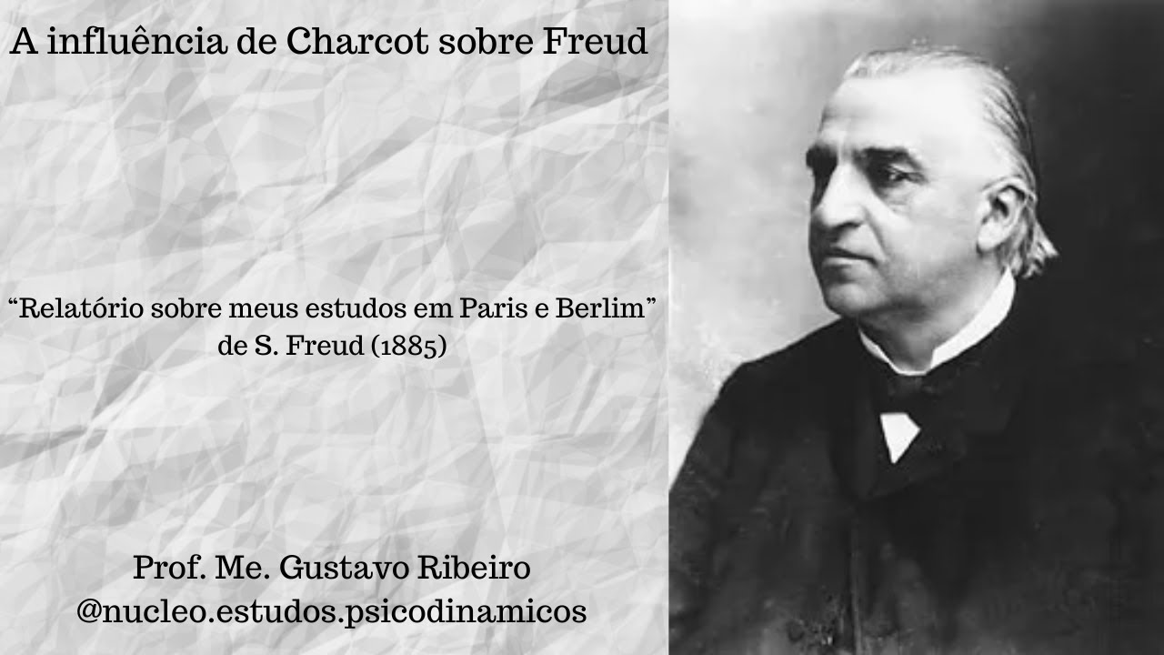 A influência de Charcot sobre Freud: "Relatório sobre meus estudos em Paris e Berlim", Freud (1855).
