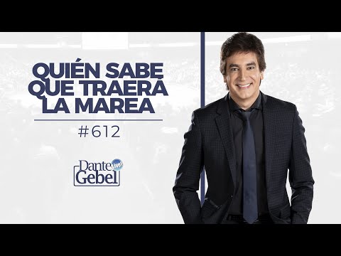 Dante Gebel #612 | Quién sabe que traerá la marea