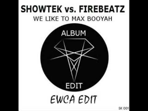 Showtek vs. Firebeatz - We Like To Max Booyah (EWCA Edit)