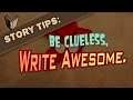 Be Clueless, Write Awesome