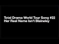 Total Drama World Tour Song #22 Her Real Name Isn’t Blaineley Lyrics