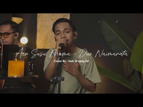 AER SUSU MAMA - DUO NAIMARATA || LIVE COVER BY ISAK WAANG SIR