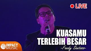 Fandy Santoso - KuasaMu Terlebih Besar (Live)