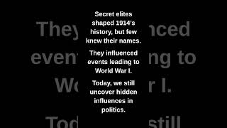 Secret elites shaped 1914's history, but few knew their names.