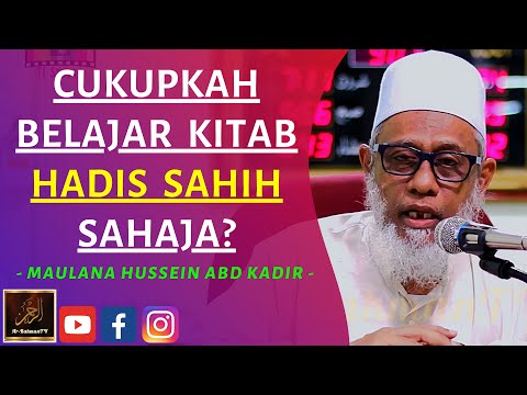 Maulana Hussein Abd Kadir Yusufi - CUKUPKAH BELAJAR KITAB HADIS SAHIH SAHAJA?