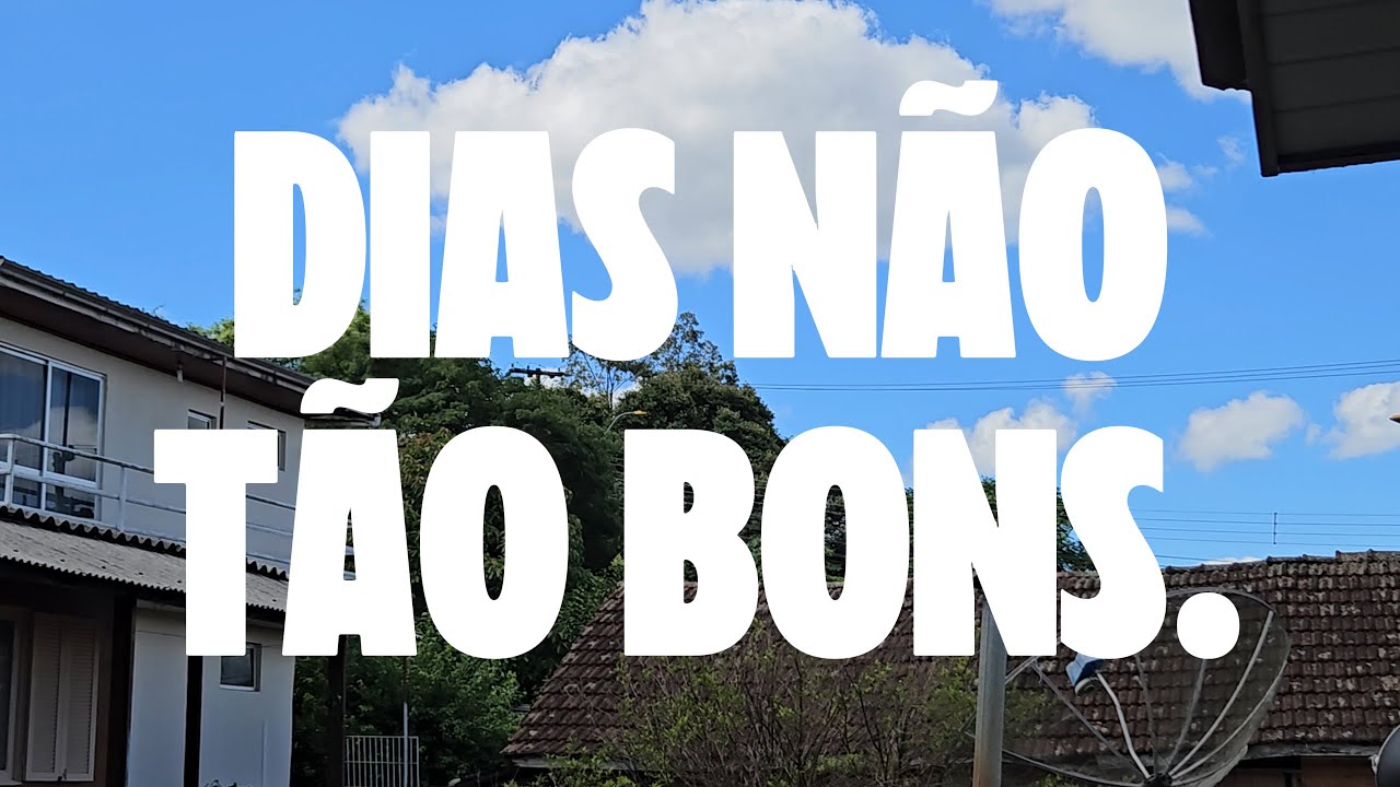 também há dias não tão bons assim...