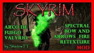 SKYRIM Arco de fuego VALYRIO!! Spectral bow and Arrows Fire Retexture mod