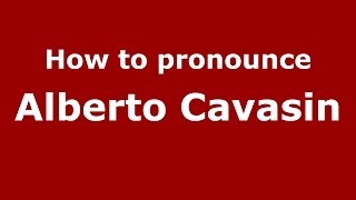 How to pronounce Alberto Cavasin