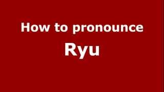 How to pronounce Ryu