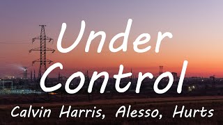 Calvin Harris &amp; Alesso - Under Control (Lyrics)