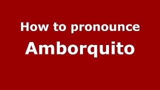 How to pronounce Amborquito
