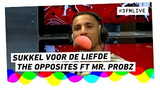 The Opposites ft. Mr. Probz - Sukkel Voor De Liefde | 3FM Live