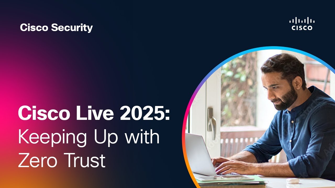 Keeping Up with Zero Trust | Cisco Live 2025