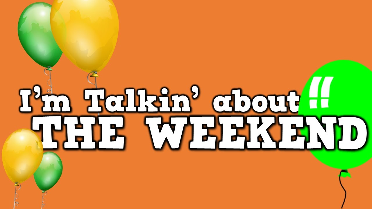 I'm Talkin' about the Weekend!노래 듣기