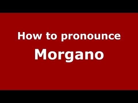How to pronounce Morgano