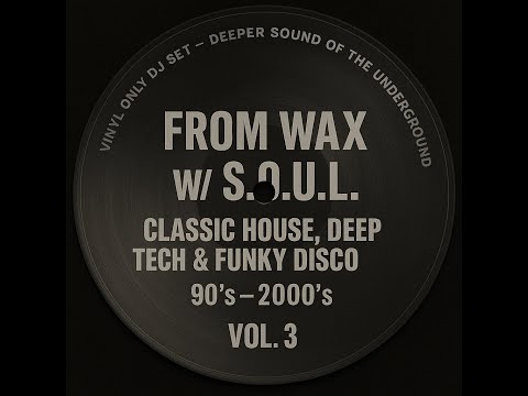 From Wax w/ S.O.U.L. – Classic House, Deep Tech & Funky Disco (90‘s–2000‘s) Vol. 3