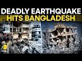 Bangladesh Earthquake Huge 5 7 Magnitude Earthquake Shakes Dhaka At Least 3 Dead Originals