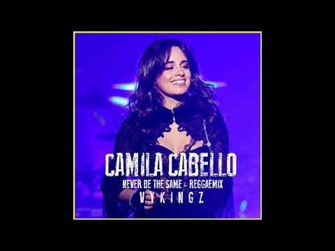 Camila Cabello - Never Be The Same - [ ReggaeMix] - Dj VYKINGZ - 2018