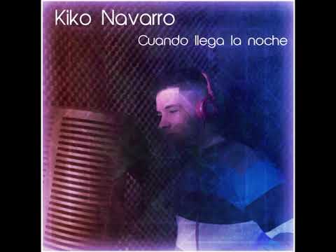 Kiko Navarro - Cuando llega la noche