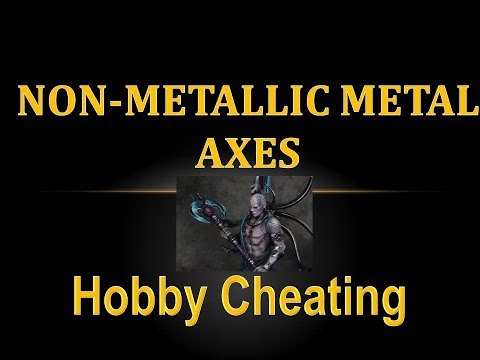 Hobby Cheating 193 - Non Metallic Metal Axes