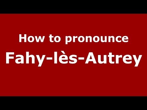 How to pronounce Fahy-lès-Autrey (French/France) - PronounceNames.com