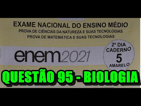 CORREÇÃO ENEM 2021 - QUESTÃO 95 - CIÊNCIAS DA NATUREZA - PROVA AMARELA - BIOLOGIA