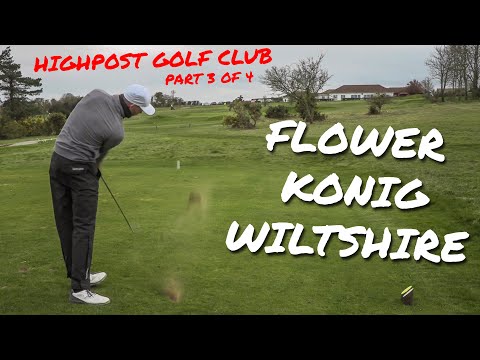 Flower VS Wiltshire VS Konig!! - PART 3/4 - Highpost Golf Club