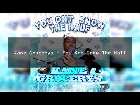 Kane Grocerys - You Ont Snow The Half