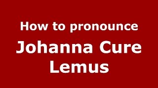 How to pronounce Johanna Cure Lemus