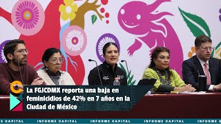 La FGJCDMX reporta una baja en feminicidios de 42% en 7 años en la capital I Informe Capital