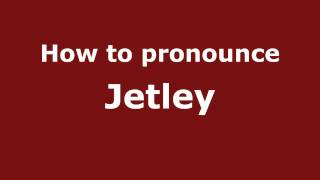 How to pronounce Jetley