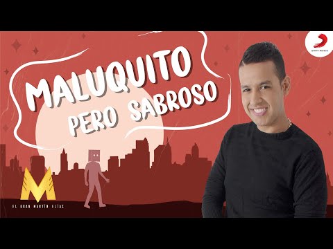 Maluquito Pero Sabroso, El Gran Martín Elías - Letra Oficial