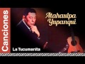 Atahualpa Yupanqui - La Tucumanita