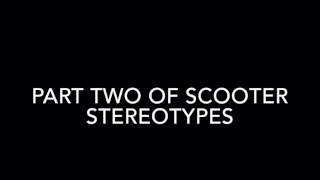 Scooter stereotypes part 2