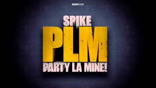 Spike - PLM (Party La Mine)