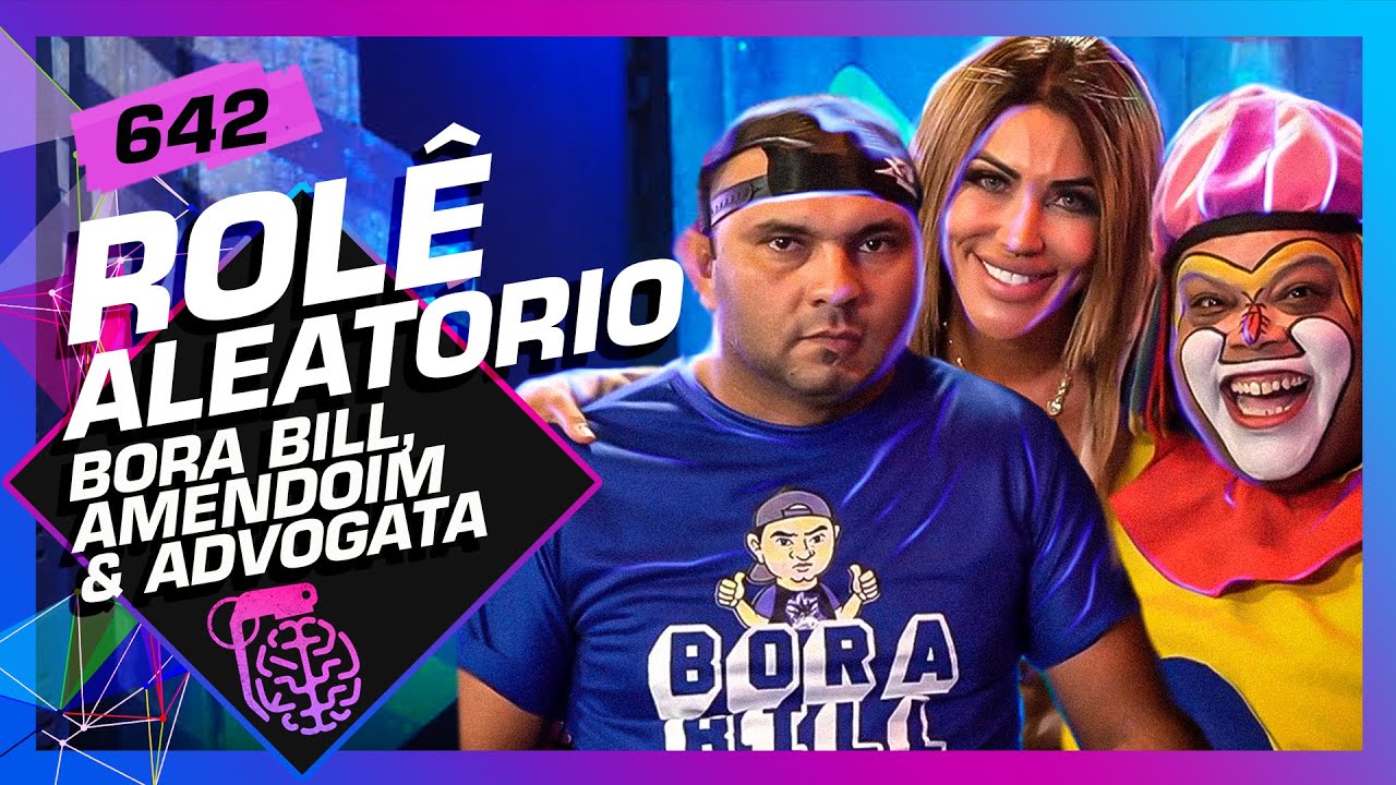 ROLÊ ALEATÓRIO: BORA BILL, PALHAÇO AMENDOIM E ADVOGATA - Inteligência Ltda. Podcast #642