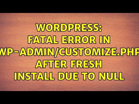 Wordpress: Fatal error in wp-admin/customize.php after fresh install due to null $wp_customize