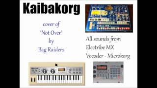 Not Over - (Bag Raiders) Kaibakorg&#39;s Cover