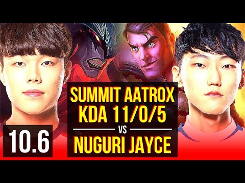 Summit AATROX vs Nuguri JAYCE (TOP) | KDA 11/0/5, 3 early solo kills | KR Grandmaster | v10.6