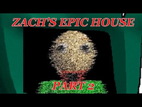 ZACHS EPIC HOUSE PART 2!! | Baldi's Basics in Education and Learning