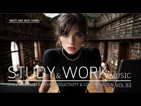 Study & Work Music | Chill Background for Productivity & Concentration