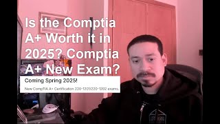 Is the Comptia A+ Worth it in 2025? Comptia A+ New Exam?