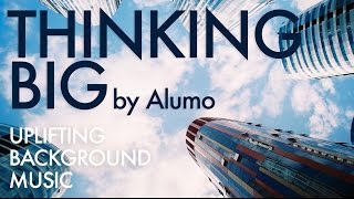 Uplifting Background Music by Alumo - Thinking Big