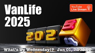 VANLIFE 2025, on the What’s Up Wednesday!? Show