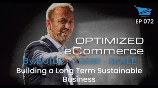 Building a Long Term Sustainable Business - Optimized Ecommerce Ep. 72