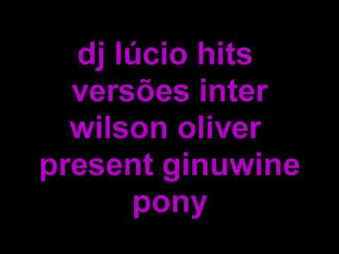 dj lúcio hits versões inter - wilson oliver present ginuwine   pony  remix