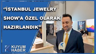 Mazı Jewellery Yönetim Kurulu Üyesi Berkan Yurt İstanbul Jewelry Show'