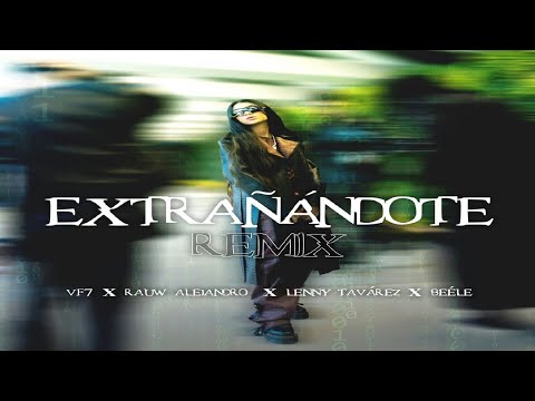Vf7, Rauw Alejandro, Lenny Tavarez, Beele - Extrañandote (Remix) (Audio Oficial)